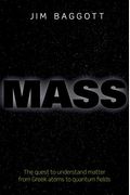Mass: The Quest To Understand Matter From Greek Atoms To Quantum Fields