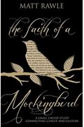 The Faith Of A Mockingbird: A Small Group Study Connecting Christ And Culture