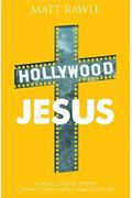 Hollywood Jesus: A Small Group Study Connecting Christ And Culture