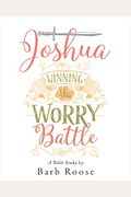 Joshua - Women's Bible Study Participant Workbook: Winning The Worry Battle