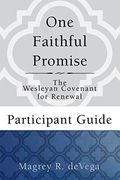 One Faithful Promise: Participant Guide: The Wesleyan Covenant for Renewal