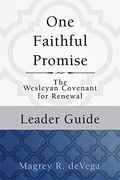 One Faithful Promise: Leader Guide: The Wesleyan Covenant For Renewal