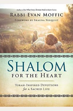 Shalom For The Heart: Torah-Inspired Devotions For A Sacred Life Shalom For The Heart: Torah-Inspired Devotions For A Sacred Life
