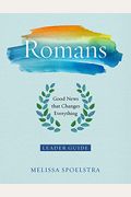 Romans - Women's Bible Study Leader Guide: Good News That Changes Everything