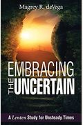Embracing The Uncertain: A Lenten Study For Unsteady Times