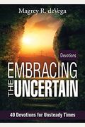 Embracing The Uncertain: 40 Devotions For Unsteady Times