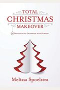 Total Christmas Makeover: 31 Devotions To Celebrate With Purpose