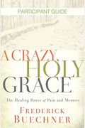 A Crazy, Holy Grace Participant Guide: The Healing Power Of Pain And Memory