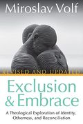 Exclusion And Embrace, Revised And Updated: A Theological Exploration Of Identity, Otherness, And Reconciliation