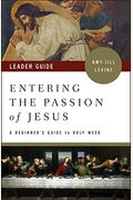 Entering The Passion Of Jesus Leader Guide: A Beginner's Guide To Holy Week