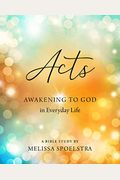 Acts - Women's Bible Study Participant Workbook: Awakening To God In Everyday Life