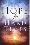 Hope For Hard Times: Lessons On Faith From Elijah And Elisha
