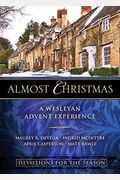 Almost Christmas Devotions For The Season: A Wesleyan Advent Experience