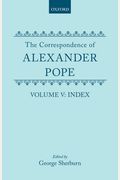 The Correspondence Of Alexander Pope: Volume V: Index