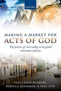 Making A Market For Acts Of God: The Practice Of Risk-Trading In The Global Reinsurance Industry