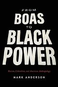 From Boas To Black Power: Racism, Liberalism, And American Anthropology