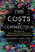 The Costs Of Connection: How Data Is Colonizing Human Life And Appropriating It For Capitalism