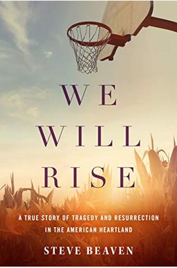 We Will Rise: A True Story Of Tragedy And Resurrection In The American Heartland We Will Rise: A True Story Of Tragedy And Resurrection In The American Heartland