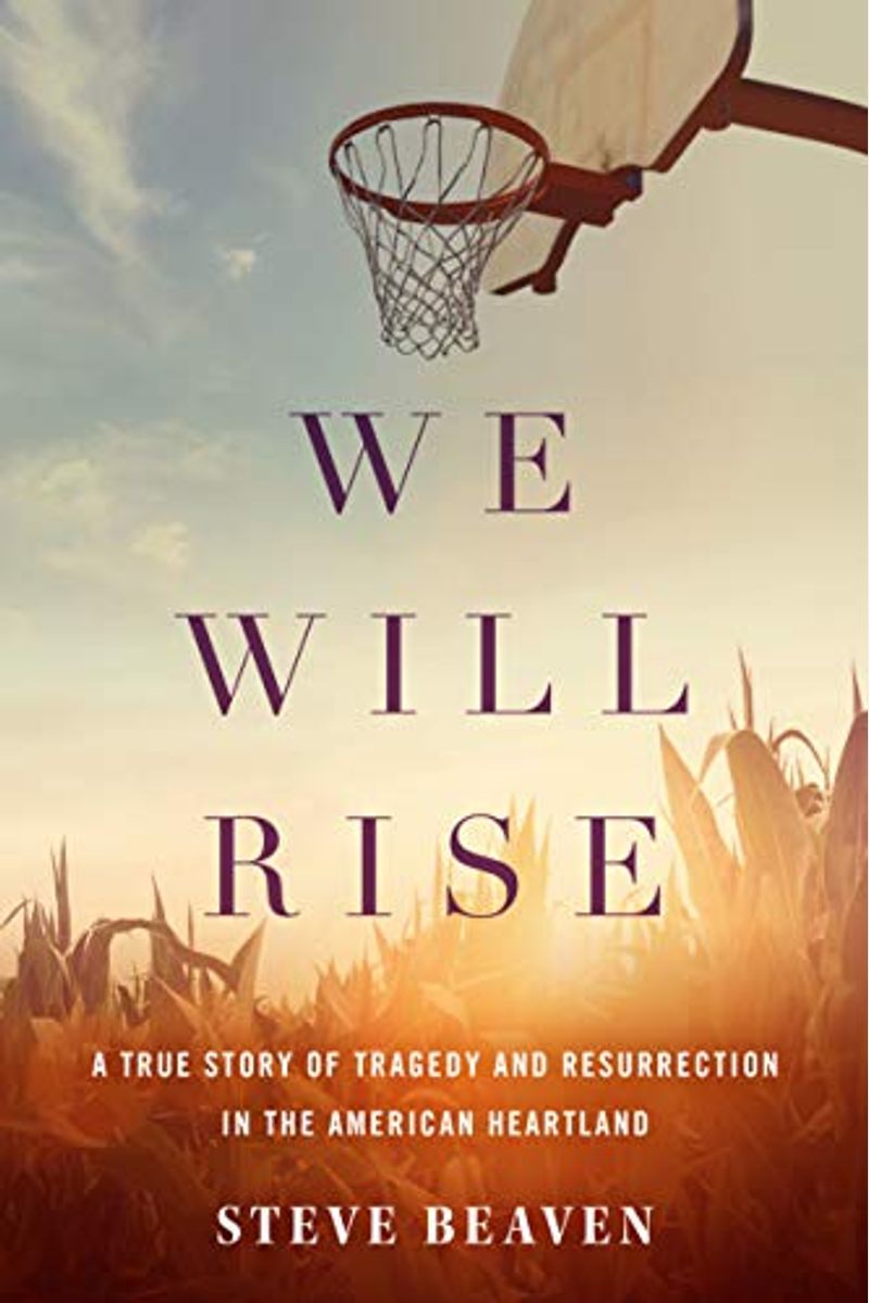 We Will Rise: A True Story Of Tragedy And Resurrection In The American Heartland