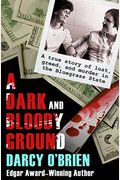 A Dark And Bloody Ground: Outlaw Love, A Miser's Hoard--Lust, Greed, And Killing From The...