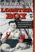 Lobster Boy: The Bizarre Life And Brutal Death Of Grady Stiles, Jr.