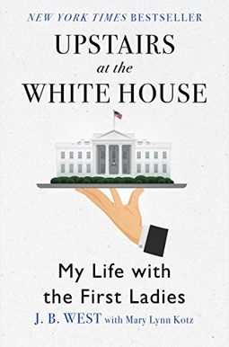 Upstairs At The White House: My Life With The First Ladies Upstairs At The White House: My Life With The First Ladies
