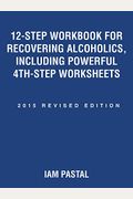 12-Step Workbook for Recovering Alcoholics, Including Powerful 4th-Step Worksheets: 2015 Revised Edition