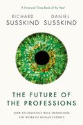 The Future Of The Professions: How Technology Will Transform The Work Of Human Experts