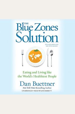 The Blue Zones Solution: Eating And Living Like The World's Healthiest People The Blue Zones Solution: Eating And Living Like The World's Healthiest People