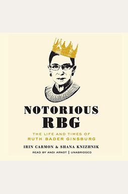 Notorious Rbg: The Life And Times Of Ruth Bader Ginsburg Notorious Rbg: The Life And Times Of Ruth Bader Ginsburg