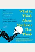 What To Think About Machines That Think: Today's Leading Thinkers On The Age Of Machine Intelligence