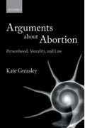 Arguments about Abortion: Personhood, Morality, and Law