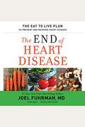 The End Of Heart Disease: The Eat To Live Plan To Prevent And Reverse Heart Disease
