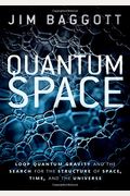 Quantum Space: Loop Quantum Gravity And The Search For The Structure Of Space, Time, And The Universe