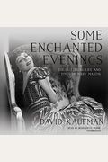 Some Enchanted Evenings: The Glittering Life And Times Of Mary Martin