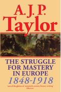 The Struggle For Mastery In Europe: 1848-1918 (Oxford History Of Modern Europe)