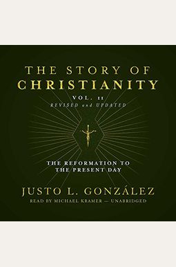 The Story of Christianity, Vol. 2, Revised and Updated Lib/E: The Reformation to the Present Day