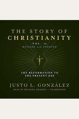 The Story of Christianity, Vol. 2, Revised and Updated Lib/E: The Reformation to the Present Day The Story of Christianity, Vol. 2, Revised and Updated Lib/E: The Reformation to the Present Day