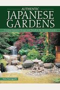 Authentic Japanese Gardens: Creating Japanese Design And Detail In The Western Garden