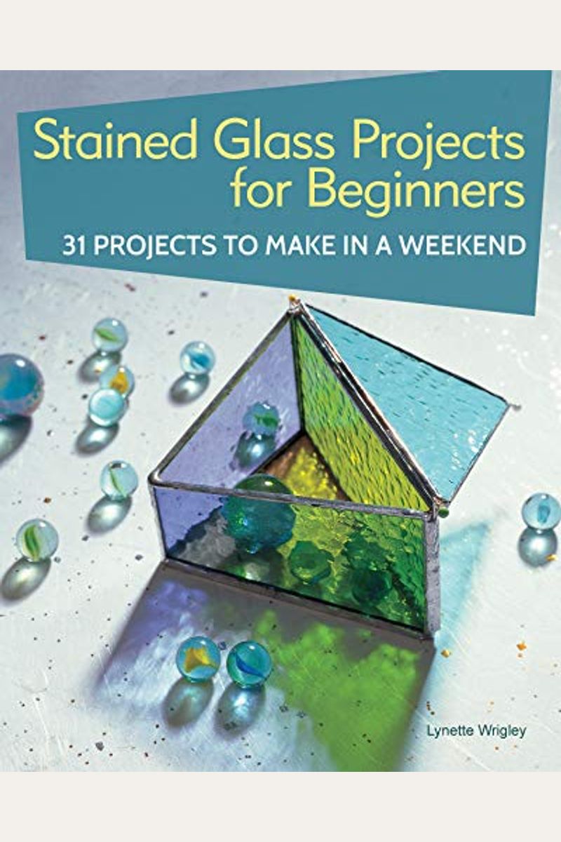 Stained Glass Projects For Beginners: 31 Projects To Make In A Weekend