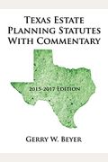 Texas Estate Planning Statutes with Commentary: 2015-2017 Edition
