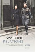 Wartime Relations: Intimacy, Violence, And Prostitution In Occupied Poland, 1939-1945