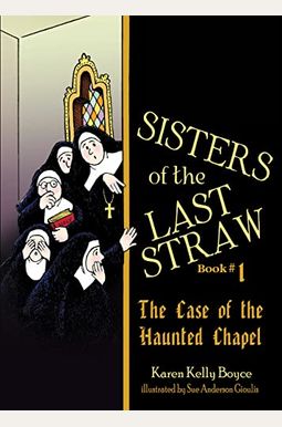 Sisters of the Last Straw, Book 1: The Case of the Haunted Chapel Sisters of the Last Straw, Book 1: The Case of the Haunted Chapel