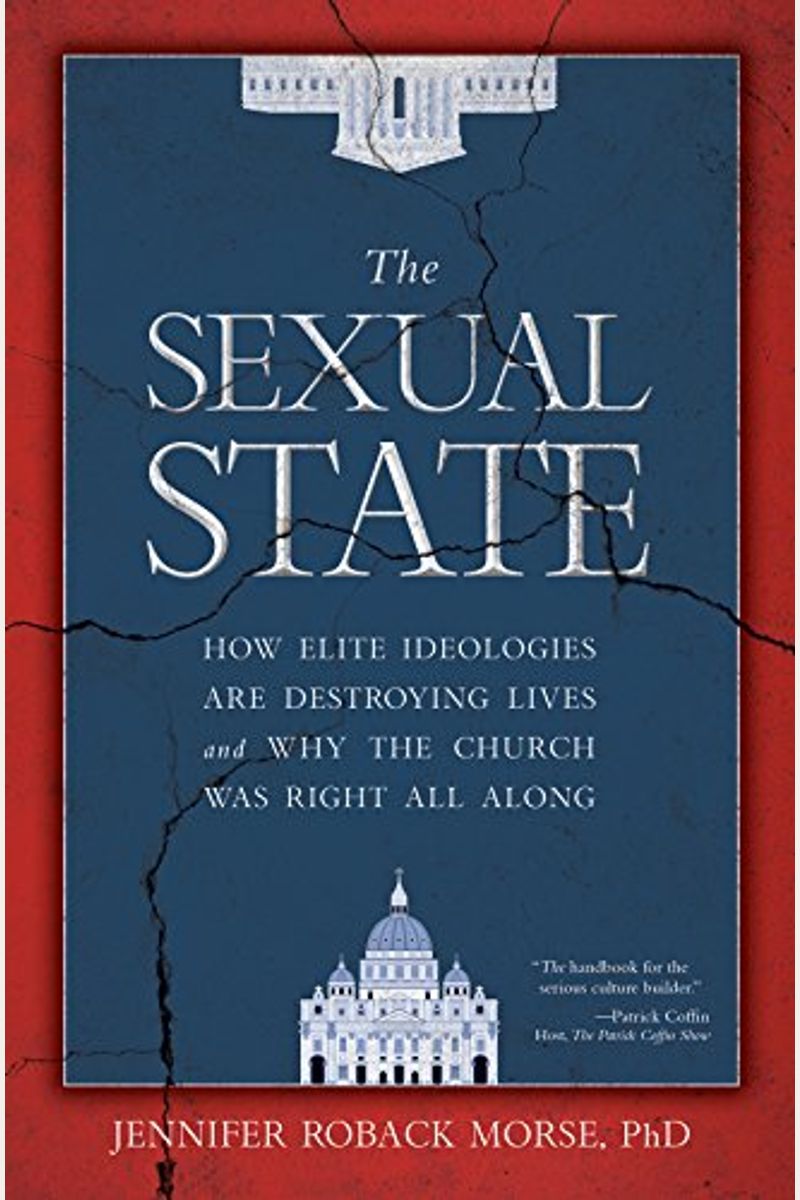 The Sexual State: How Elite Ideologies Are Destroying Lives And Why The Church Was Right All Along
