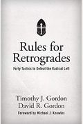 Rules for Retrogrades: Forty Tactics to Defeat the Radical Left