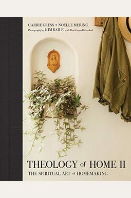 Theology Of Home Ii: The Spiritual Art Of Homemaking Theology Of Home Ii: The Spiritual Art Of Homemaking