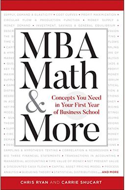 MBA Math & More: Concepts You Need in First Year Business School MBA Math & More: Concepts You Need in First Year Business School