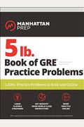 5 lb. Book of GRE Practice Problems: 1,800+ Practice Problems in Book and Online (Manhattan Prep 5 lb Series)