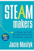 Steam Makers: Fostering Creativity And Innovation In The Elementary Classroom