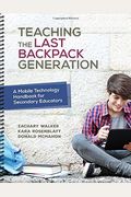 Teaching The Last Backpack Generation: A Mobile Technology Handbook For Secondary Educators